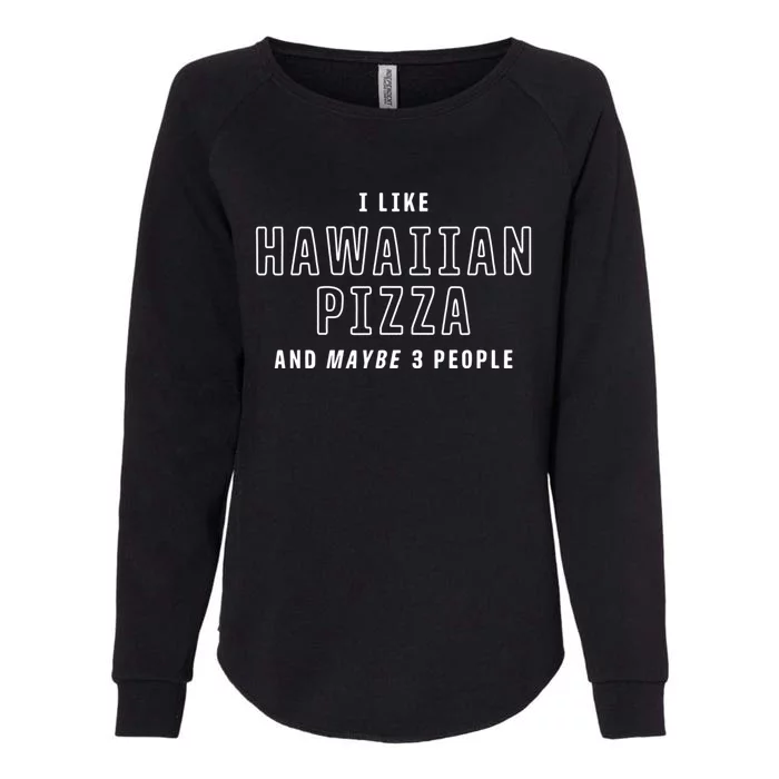 I Like Hawaiian Pizza And Maybe 3 People Funny Italian Food Gift Womens California Wash Sweatshirt