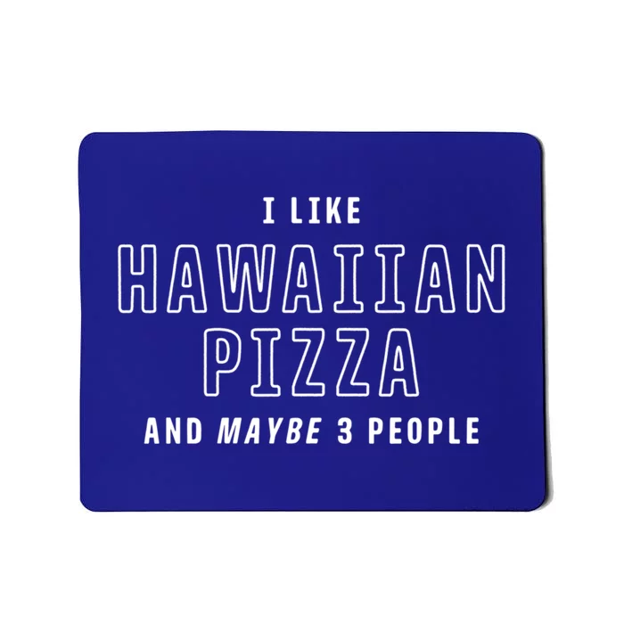 I Like Hawaiian Pizza And Maybe 3 People Funny Italian Food Gift Mousepad