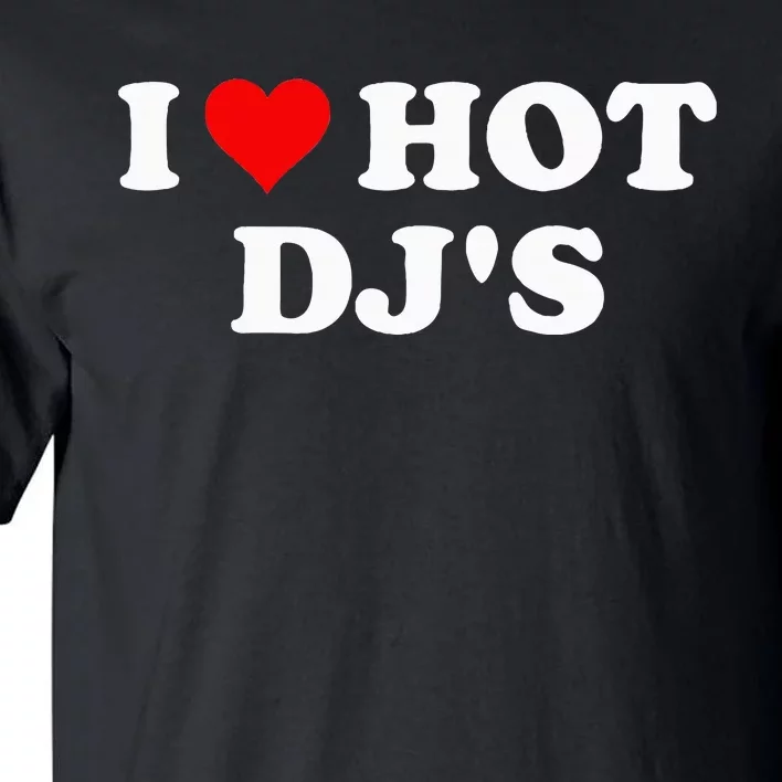 I Love Hot Djs Tall T-Shirt