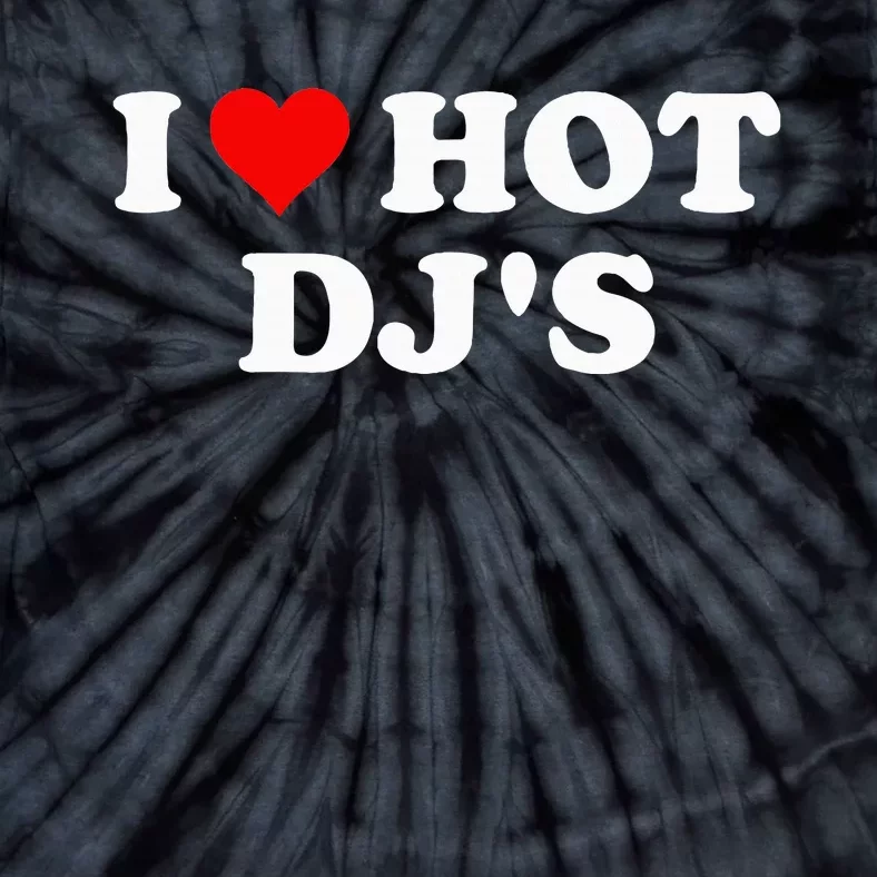 I Love Hot Djs Tie-Dye T-Shirt