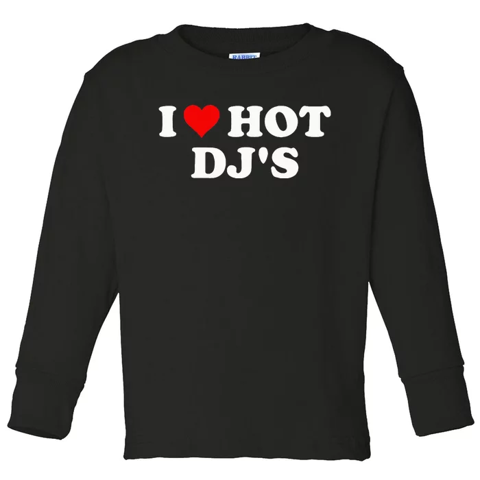 I Love Hot Djs Toddler Long Sleeve Shirt