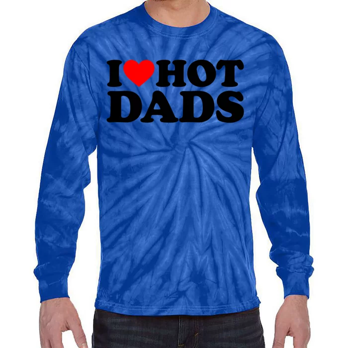 I Love Hot Dads Gift I Heart Hot Dads Gift Love Hot Dads Funny Gift Tie-Dye Long Sleeve Shirt