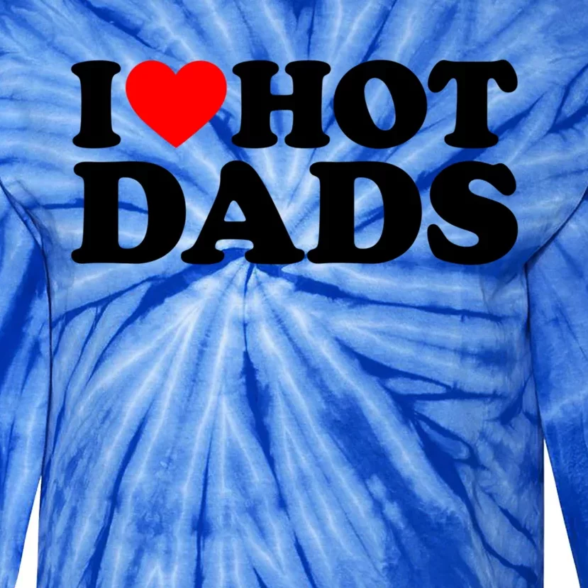 I Love Hot Dads Gift I Heart Hot Dads Gift Love Hot Dads Funny Gift Tie-Dye Long Sleeve Shirt