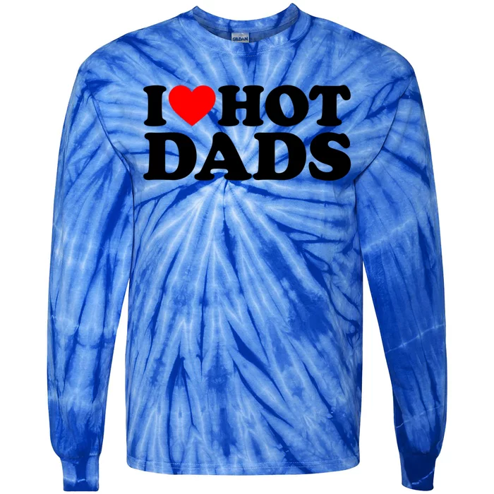 I Love Hot Dads Gift I Heart Hot Dads Gift Love Hot Dads Funny Gift Tie-Dye Long Sleeve Shirt