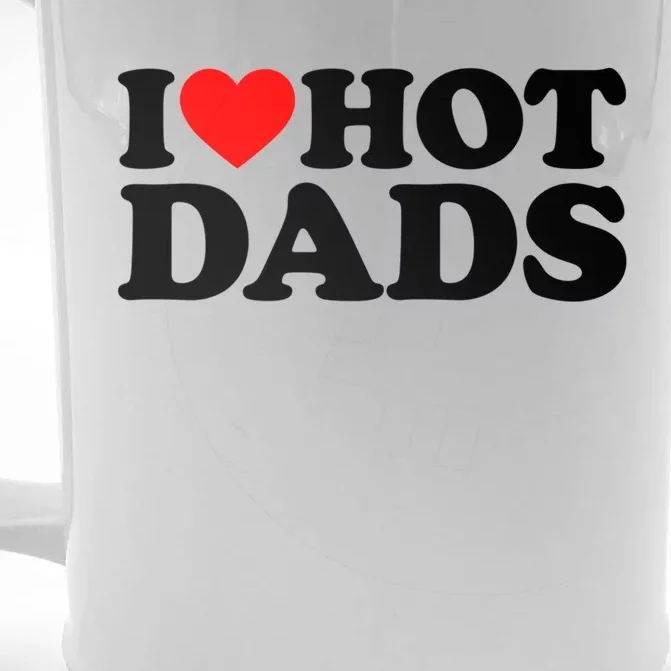 I Love Hot Dads Gift I Heart Hot Dads Gift Love Hot Dads Funny Gift Front & Back Beer Stein