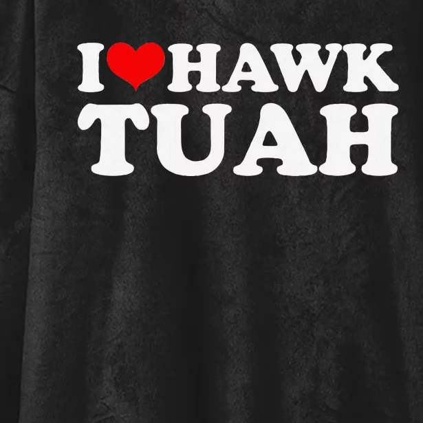 I Love Hawk Tuah Funny Quote Design Hooded Wearable Blanket