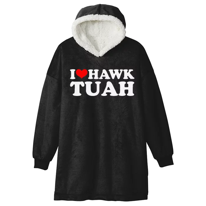 I Love Hawk Tuah Funny Quote Design Hooded Wearable Blanket