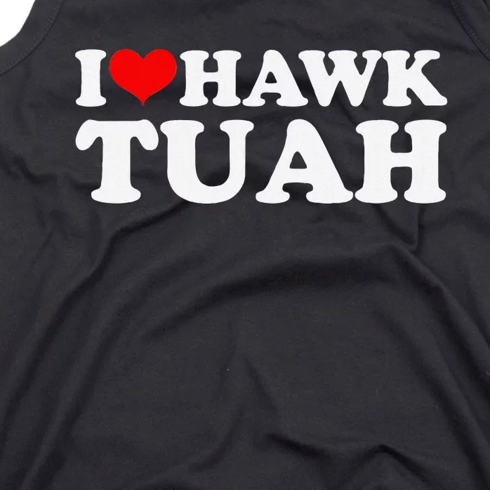 I Love Hawk Tuah Funny Quote Design Tank Top