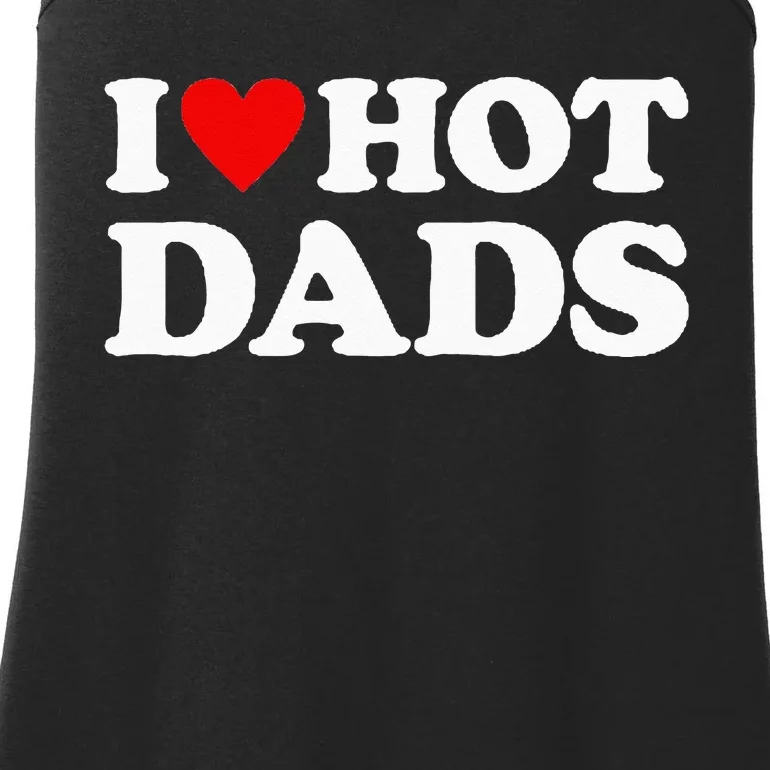 I Love Hot Dads I Heart Hot Dads Love Hot Dads Ladies Essential Tank