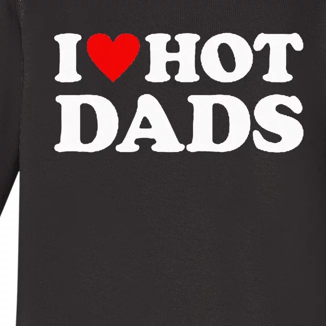 I Love Hot Dads I Heart Hot Dads Love Hot Dads Baby Long Sleeve Bodysuit