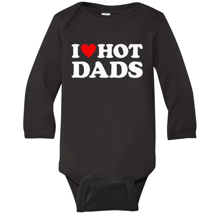 I Love Hot Dads I Heart Hot Dads Love Hot Dads Baby Long Sleeve Bodysuit