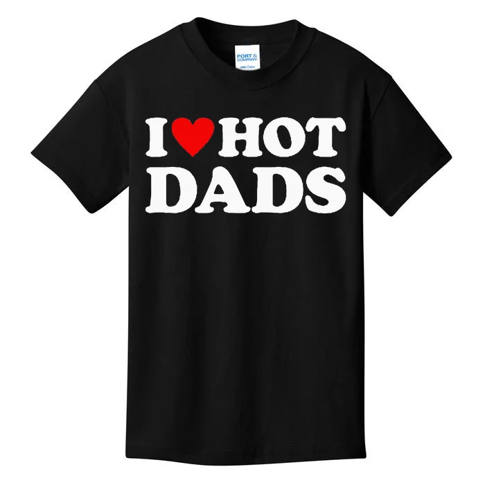 I Love Hot Dads I Heart Hot Dads Love Hot Dads Kids T-Shirt