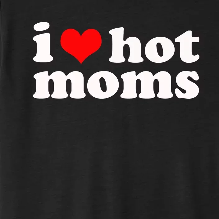 I Love Hot Moms ChromaSoft Performance T-Shirt