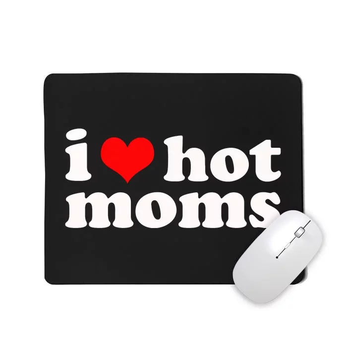 I Love Hot Moms Mousepad