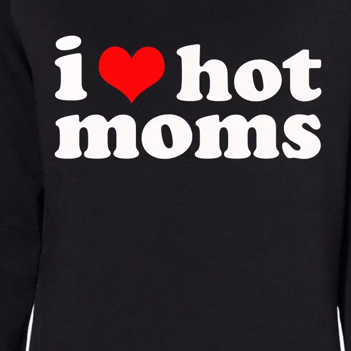 I Love Hot Moms Womens California Wash Sweatshirt