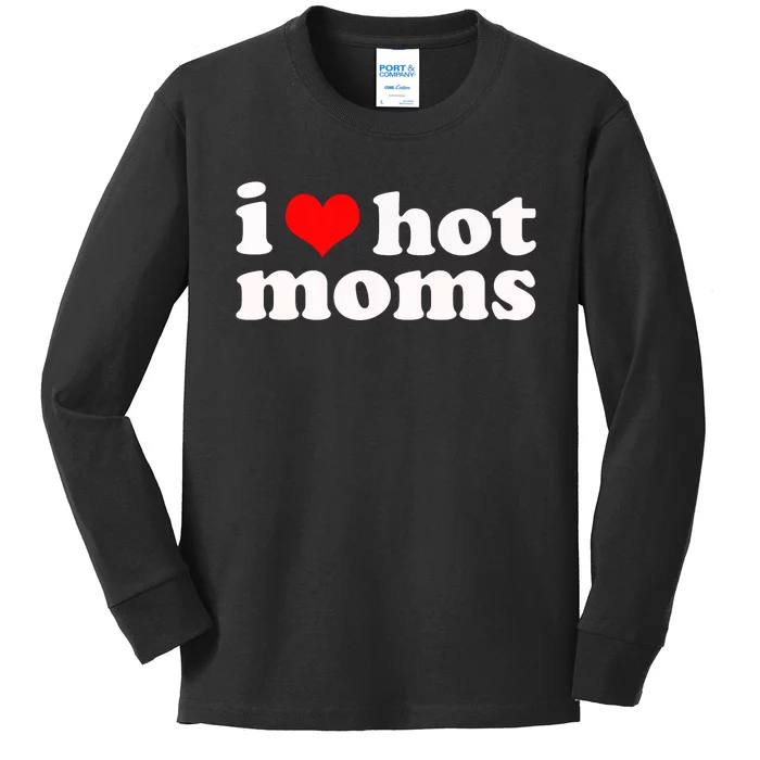 I Love Hot Moms Kids Long Sleeve Shirt