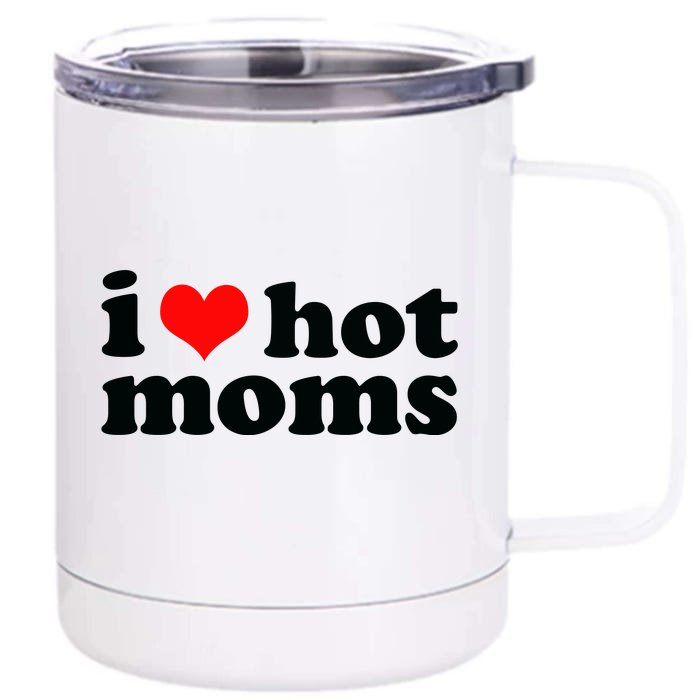 I Love Hot Moms Front & Back 12oz Stainless Steel Tumbler Cup