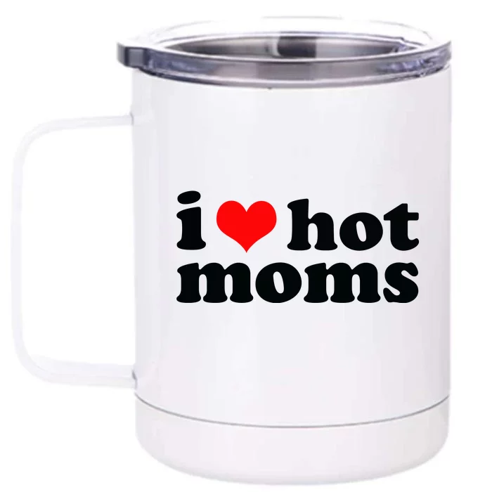 I Love Hot Moms Front & Back 12oz Stainless Steel Tumbler Cup