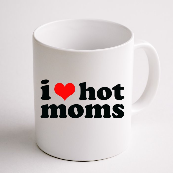 I Love Hot Moms Front & Back Coffee Mug