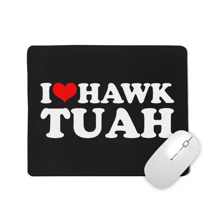 I Love Hawk Tuah Funny Parody Mousepad