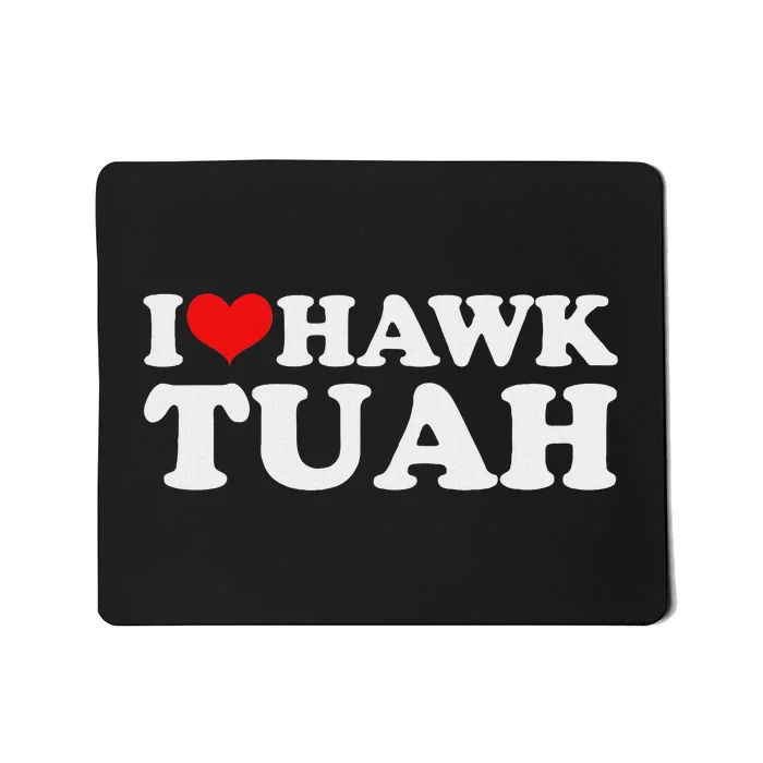 I Love Hawk Tuah Funny Parody Mousepad