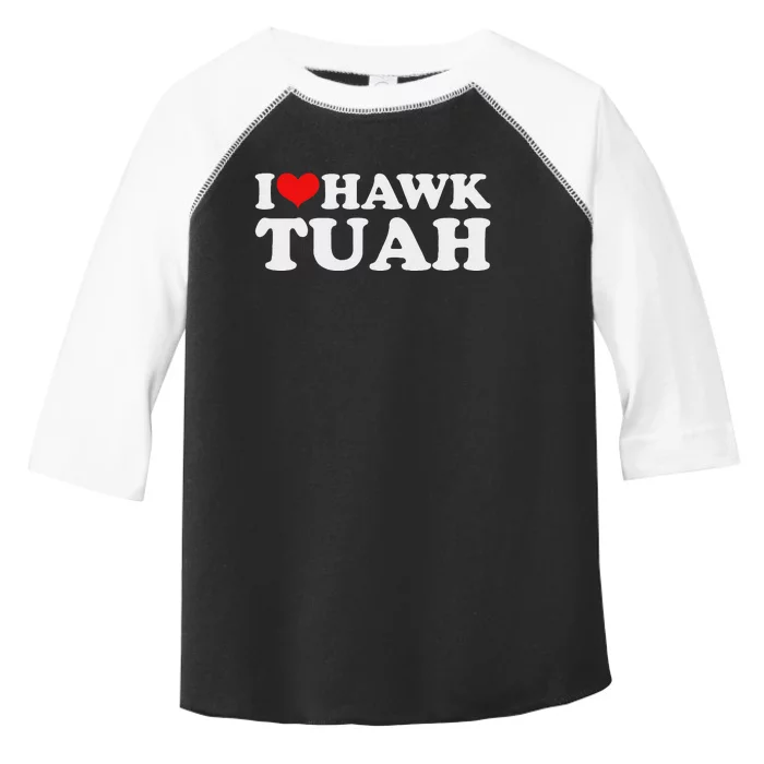 I Love Hawk Tuah Funny Parody Toddler Fine Jersey T-Shirt