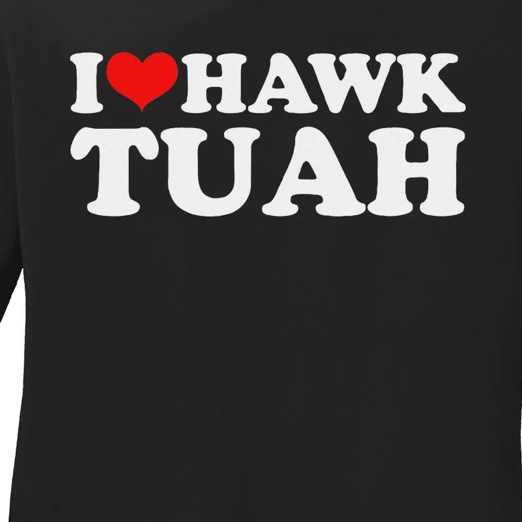 I Love Hawk Tuah Funny Parody Ladies Long Sleeve Shirt