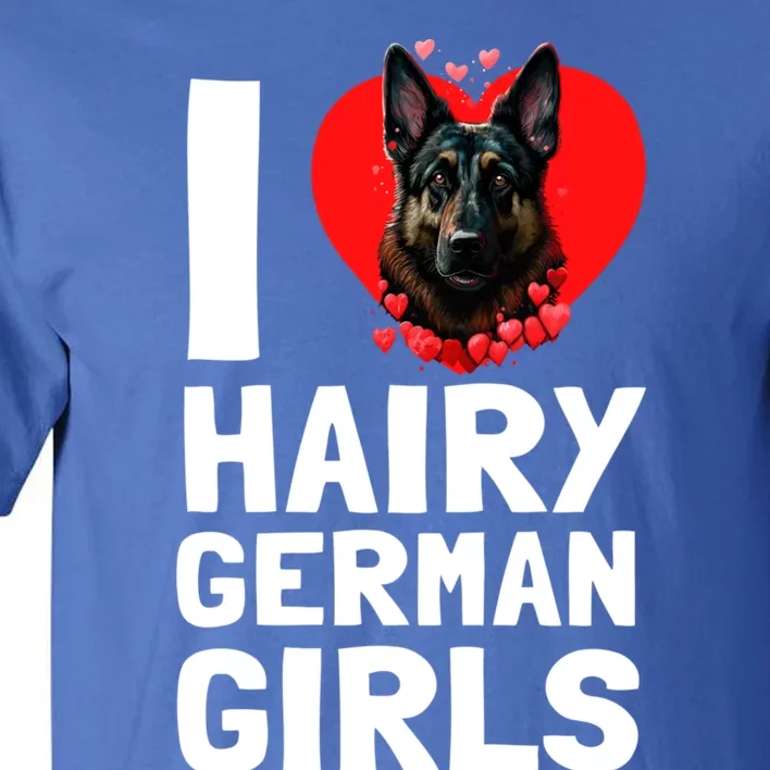 I Love Hairy GermanGirLs German Shepherd Edition Tall T-Shirt