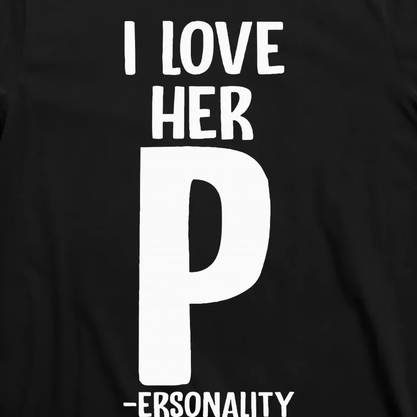 I Love Her P For Personality His And Her Couple T-Shirt