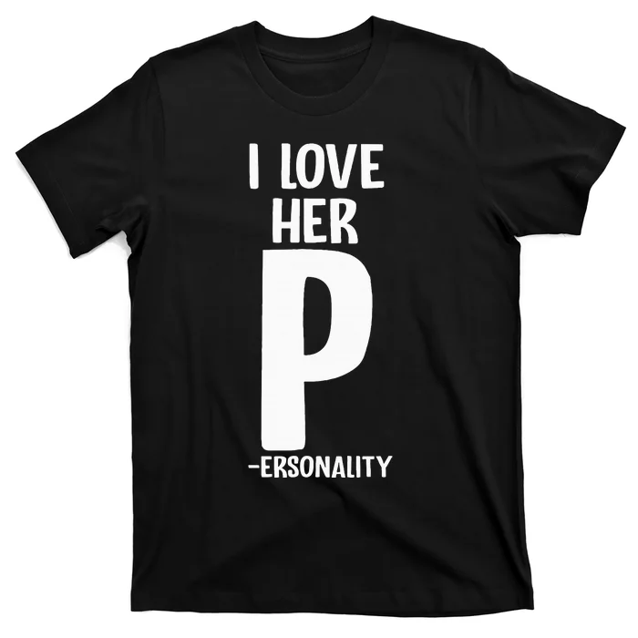 I Love Her P For Personality His And Her Couple T-Shirt