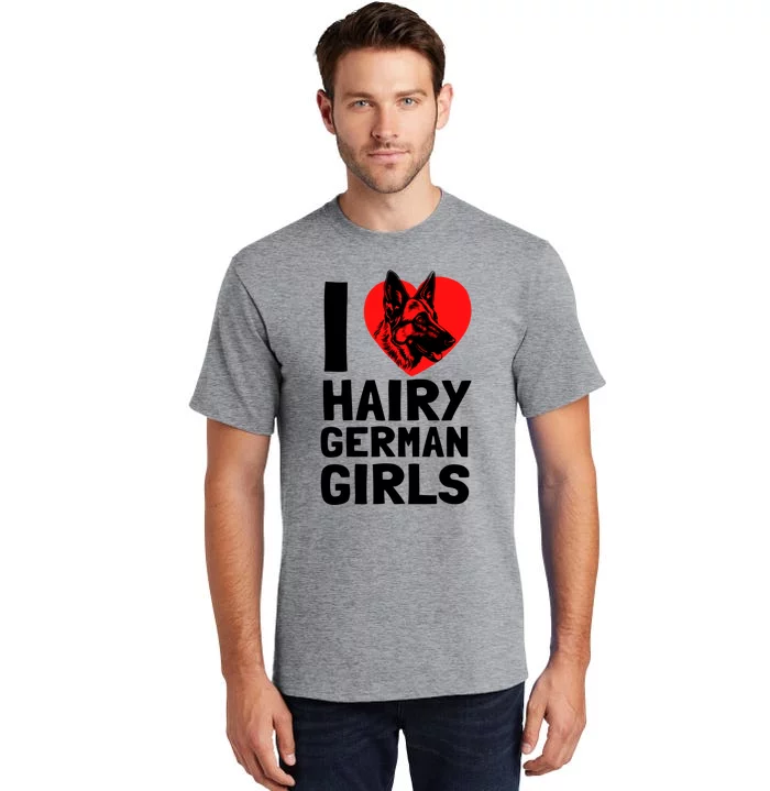 I Love Hairy GermanGirLs German Shepherd Edition Tall T-Shirt