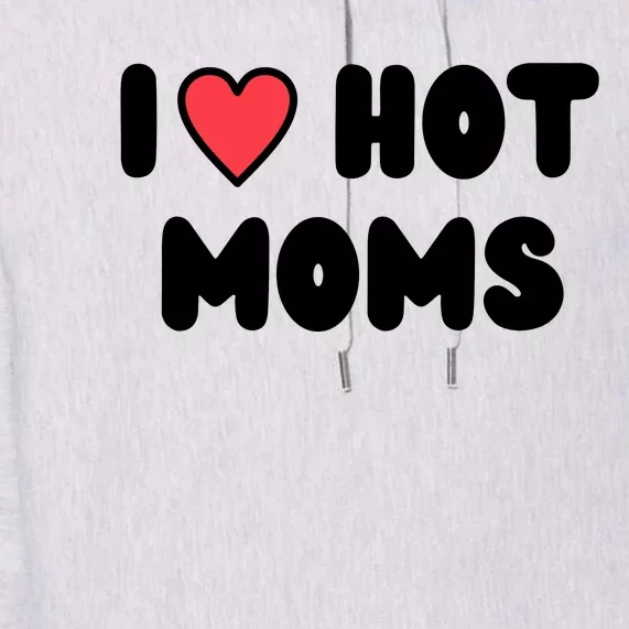 I Love Hot Moms Funny Red Heart Love Moms Premium Hoodie