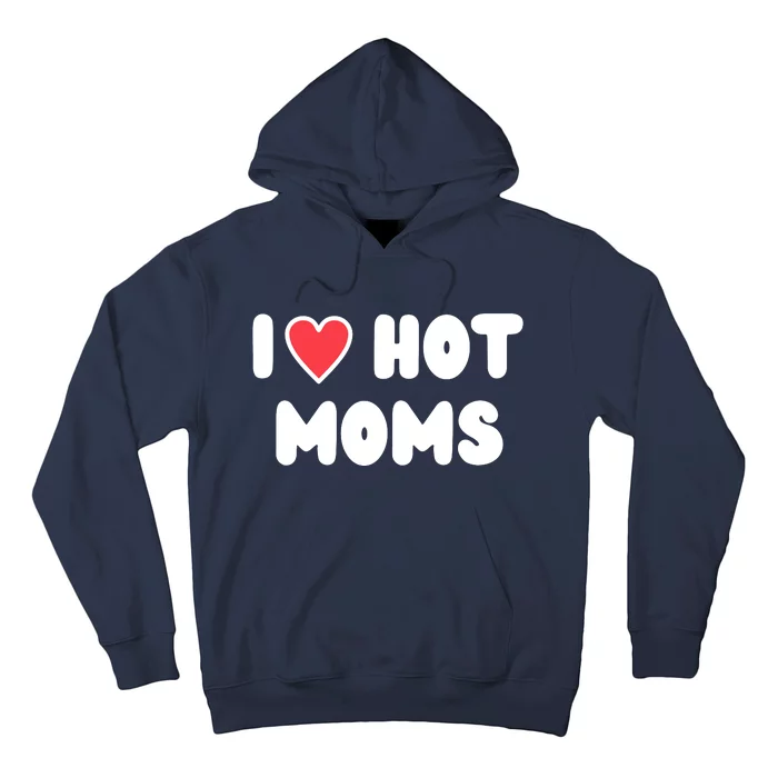 I Love Hot Moms Funny Red Heart Love Moms Hoodie