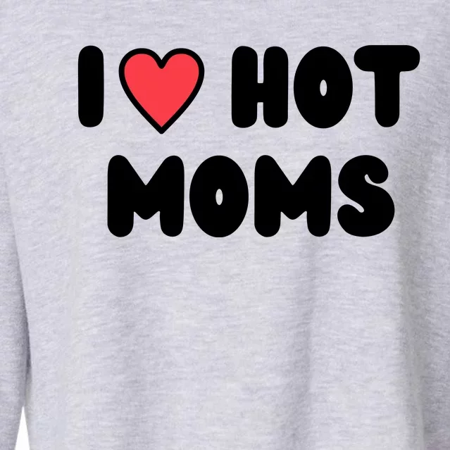 I Love Hot Moms Funny Red Heart Love Moms Cropped Pullover Crew