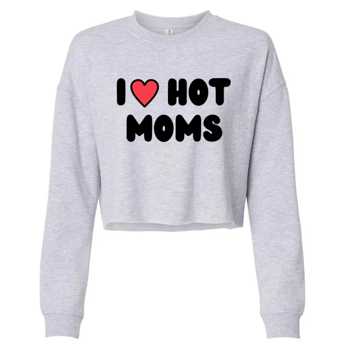 I Love Hot Moms Funny Red Heart Love Moms Cropped Pullover Crew