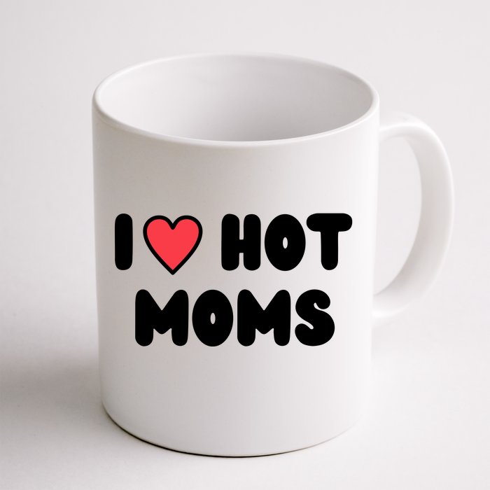 I Love Hot Moms Funny Red Heart Love Moms Front & Back Coffee Mug