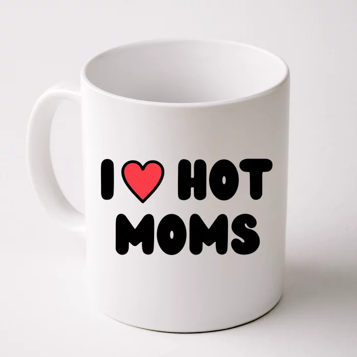 I Love Hot Moms Funny Red Heart Love Moms Front & Back Coffee Mug