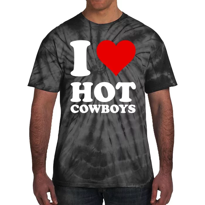 I Love Hot Cowboys I Heart Cowboys Funny Country Western Tie-Dye T-Shirt