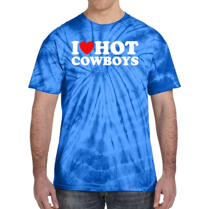 I Love Hot Cowboys I Heart Hot Cowboys Lover Gift Cowgirl Great Gift Tie-Dye T-Shirt