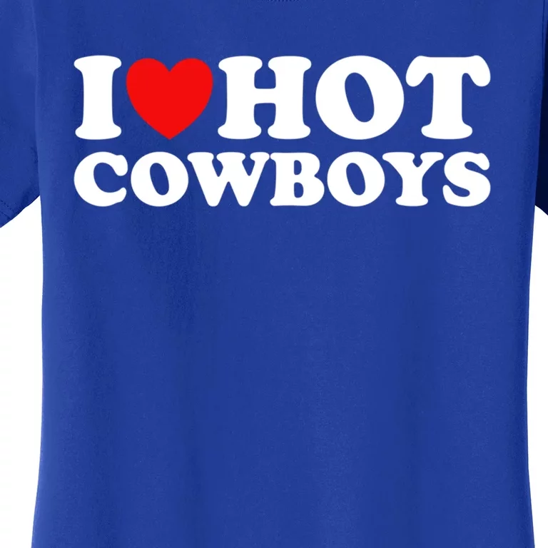 I Love Hot Cowboys I Heart Hot Cowboys Lover Gift Cowgirl Great Gift Women's T-Shirt