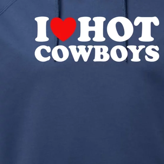 I Love Hot Cowboys I Heart Hot Cowboys Lover Gift Cowgirl Great Gift Performance Fleece Hoodie