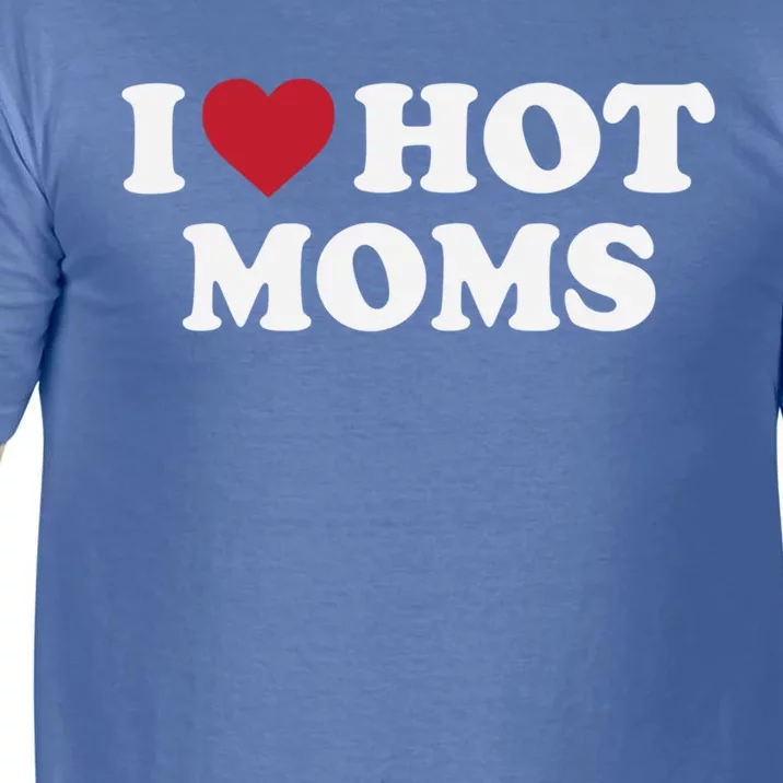 I Love Hot Moms Funny Red Heart Love Moms Gift Comfort Colors T-Shirt