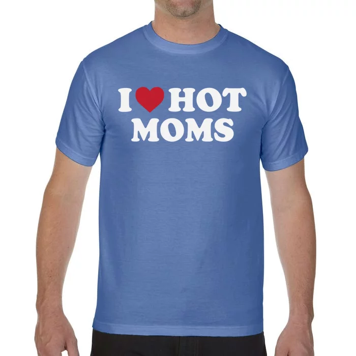 I Love Hot Moms Funny Red Heart Love Moms Gift Comfort Colors T-Shirt