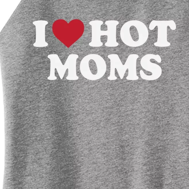 I Love Hot Moms Funny Red Heart Love Moms Gift Women’s Perfect Tri Rocker Tank