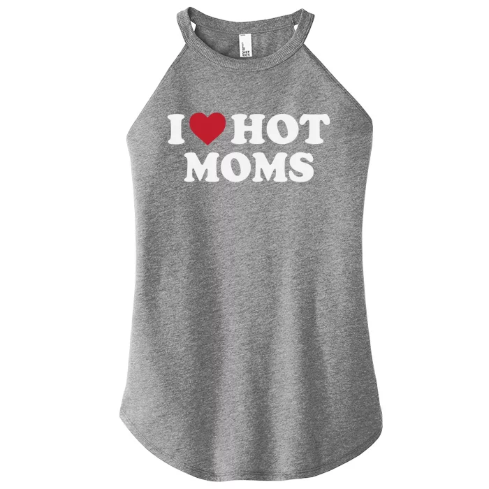 I Love Hot Moms Funny Red Heart Love Moms Gift Women’s Perfect Tri Rocker Tank