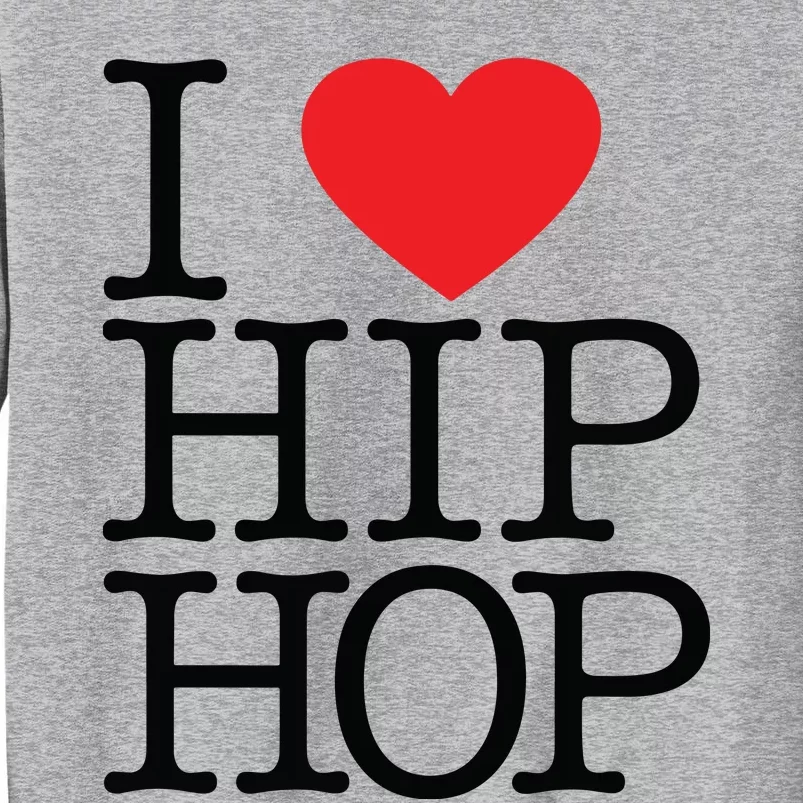 I Love Hip Hop Heart Rap And Hip Hop Fan Tall Sweatshirt