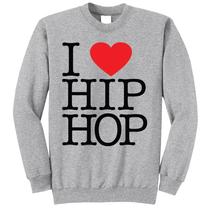 I Love Hip Hop Heart Rap And Hip Hop Fan Tall Sweatshirt