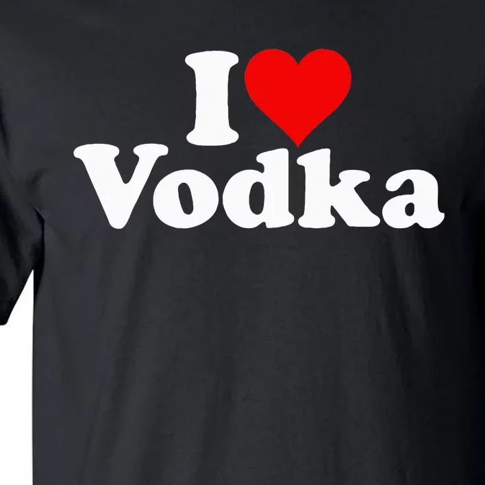 I Love Heart Vodka Tall T-Shirt