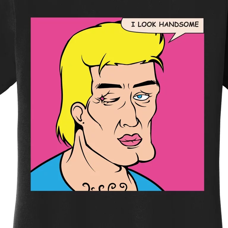 I Look Handsome Women's T-Shirt