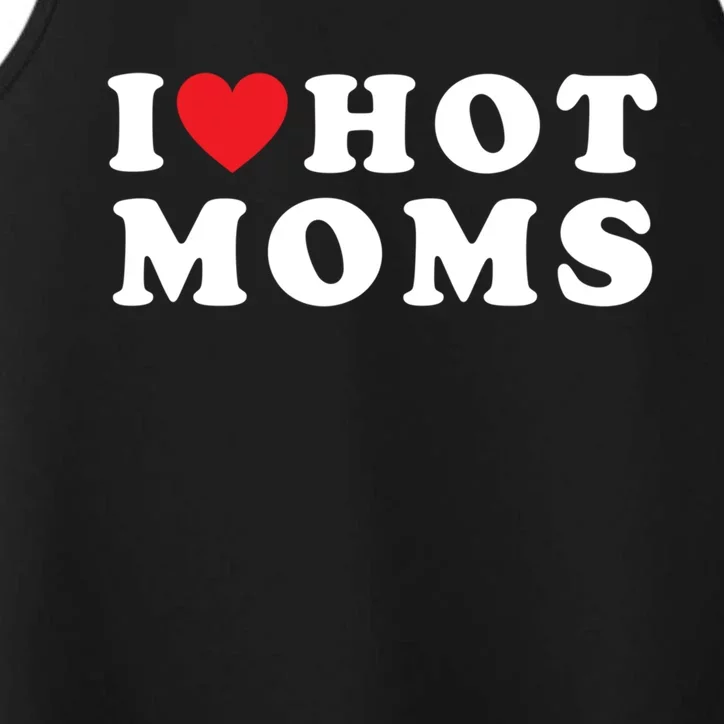 I Love Hot Moms Funny Red Heart Love Moms Funny Great Gift Performance Tank